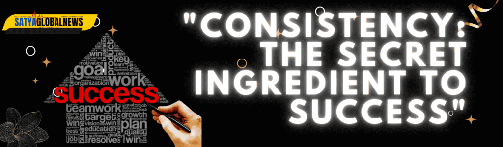 Consistency: The Secret Ingredient to Success